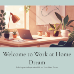 Welcome to Work at Home Dream — building an independent life on your own terms